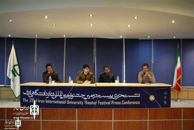 At the 22nd Iran International University  Theater  Festival  Press Conference

Cultural Directorate of the Ministry of Science: University Theater is one of the cultural developments of the Islamic Revolution